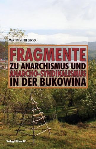 Fragmente zu Anarchismus und Anarcho-Syndikalismus in der Bukowina von Verlag Edition AV